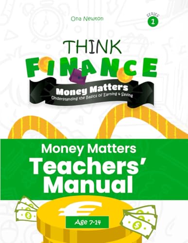 Think Financial Literacy Series 1 | Money Matters: Understanding the Basics of Earning & Saving| Teacher's Manual Think Financial Literacy Series 1 | Money Matters: Understanding the Basics of Earning & Saving| Teacher's Manual von Independently published