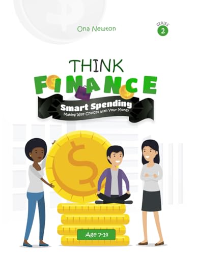 Think Financial Literacy for Kids Series 2: Smart Spending: Making Wise Choices with Your Money Think Financial Literacy for Kids Series 2: Smart Spending: Making Wise Choices with Your Money von Independently published