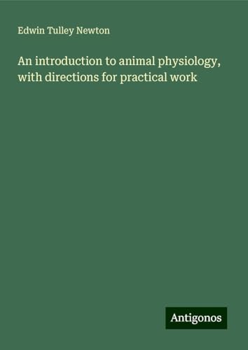 An introduction to animal physiology, with directions for practical work von Antigonos Verlag