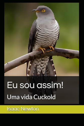 Eu sou assim!: Uma vida Cuckold Eu sou assim!: Uma vida Cuckold von Independently published
