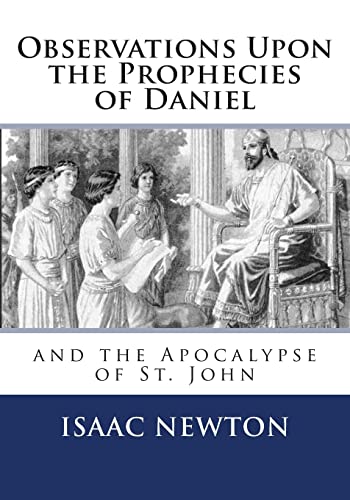 Observations Upon the Prophecies of Daniel and the Apocalypse of St. John Observations Upon the Prophecies of Daniel and the Apocalypse of St. John von CREATESPACE
