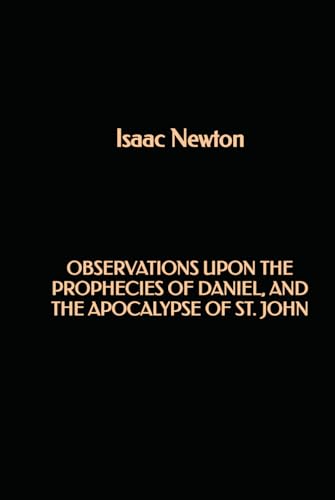 Observations upon the Prophecies of Daniel, and the Apocalypse of St. John Observations upon the Prophecies of Daniel, and the Apocalypse of St. John von Independently published