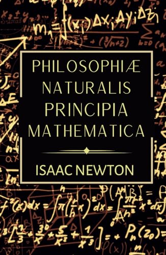 Philosophiae Naturalis Principia Mathematica: The 1687 Complete Latin Edition of Newton's Principia von Independently published