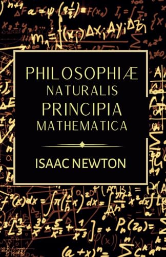Philosophiae Naturalis Principia Mathematica: The Original 1687 Complete Latin Edition of Newton's Principia