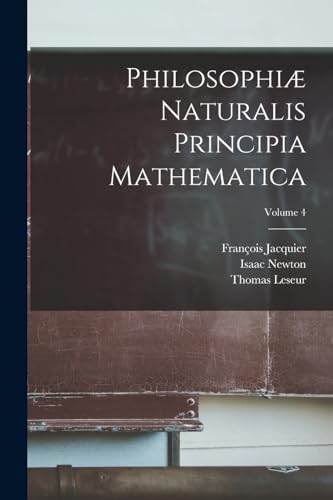 Philosophiæ naturalis principia mathematica; Volume 4 Philosophiæ naturalis principia mathematica; Volume 4