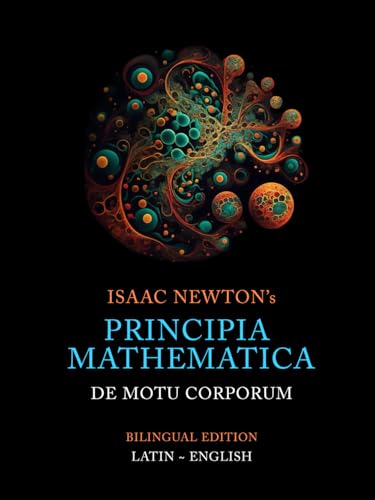 Principia Mathematica | Bilingual | Latin ~ English: First Book Principia Mathematica | Bilingual | Latin ~ English: First Book von Independently published