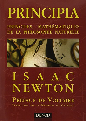 Principia - Principes mathématiques de la philosophie naturelle: Principes mathématiques de la philosophie naturelle Principia - Principes mathématiques de la philosophie naturelle: Principes mathématiques de la philosophie naturelle