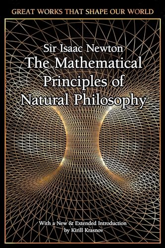 The Mathematical Principles of Natural Philosophy (Great Works That Shape Our World)