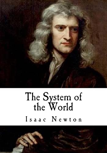 The System of the World: The Principia (Classic Isaac Newton) von CREATESPACE