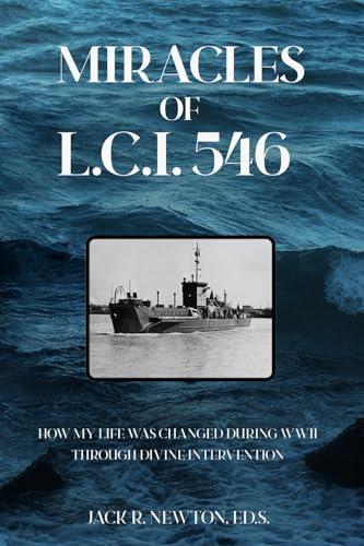 Miracles of LCI-546: How MY LIFE WAS CHANGED DURING WWII THROUGH DIVINE INTERVENTION von Books by Jack Newton