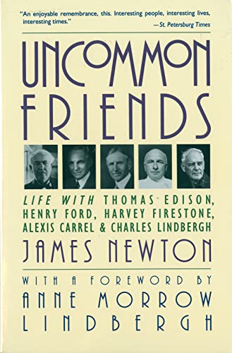 Uncommon Friends: Life with Thomas Edison, Henry Ford, Harvey Firestone, Alexis Carrel, and Charles Lindbergh Uncommon Friends: Life with Thomas Edison, Henry Ford, Harvey Firestone, Alexis Carrel, and Charles Lindbergh