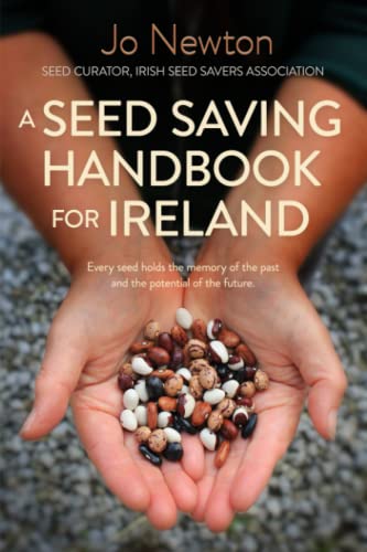 A Seed Savers Handbook for Ireland: Every seed holds the memory of the past and the potential for the future.