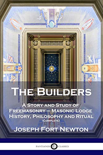 The Builders: A Story and Study of Freemasonry - Masonic Lodge History, Philosophy and Ritual (Complete) von Pantianos Classics