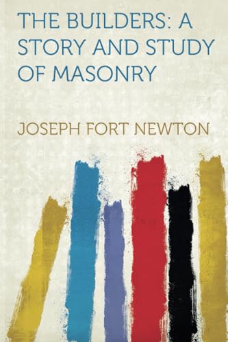 The Builders: A Story and Study of Masonry