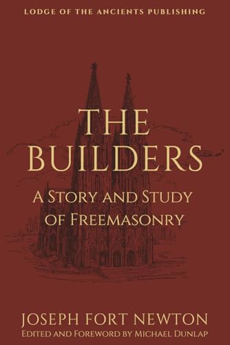The Builders: A Story and Study of Masonry von Lodge of the Ancients Publishing