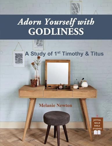 Adorn Yourself with Godliness: A Study of 1st Timothy & Titus von Joyful Walk Press