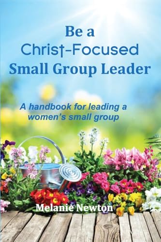Be a Christ-Focused Small Group Leader: A handbook for leading a women's small group von Joyful Walk Press