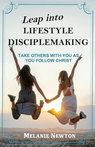 Leap into Lifestyle Disciplemaking: Take others with you as you follow Christ von Joyful Walk Press