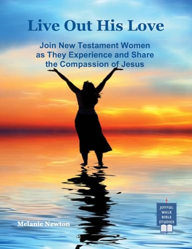 Live Out His Love: Join New Testament Women as They Experience and Share the Compassion of Jesus von Joyful Walk Press