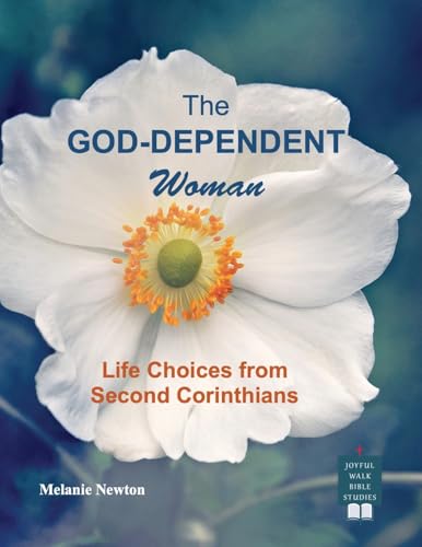 The God-Dependent Woman: Life Choices from Second Corinthians von Joyful Walk Press