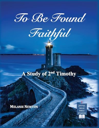 To Be Found Faithful: A Study of 2nd Timothy von Joyful Walk Press