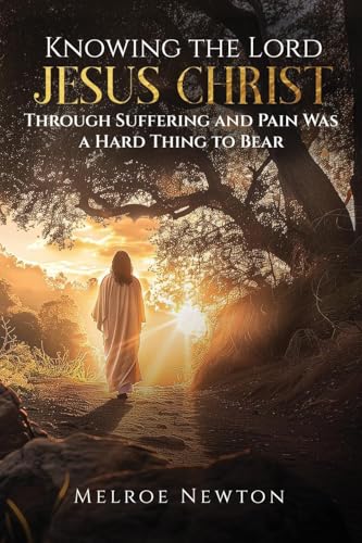 Knowing the Lord Jesus Christ Through Suffering and Pain Was a Hard Thing to Bear von WP Lighthouse