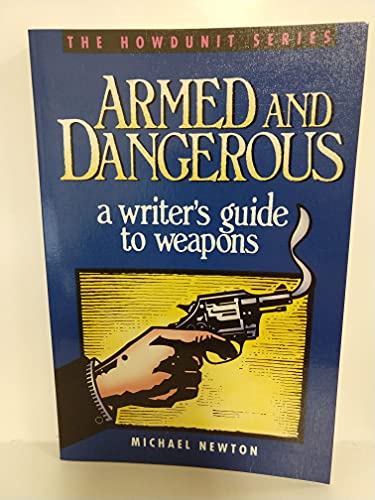 Armed and Dangerous: A Writer's Guide to Weapons (Howdunit Series)