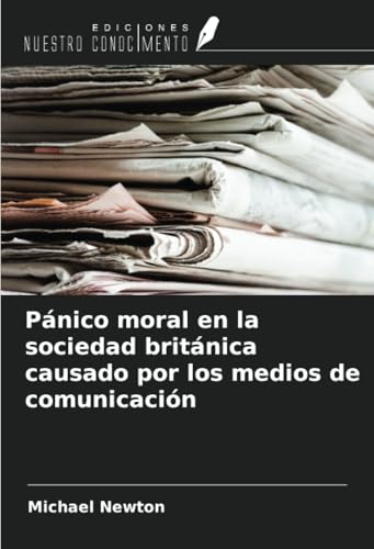 Pánico moral en la sociedad británica causado por los medios de comunicación von Ediciones Nuestro Conocimiento