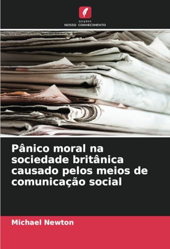 Pânico moral na sociedade britânica causado pelos meios de comunicação social von Edições Nosso Conhecimento