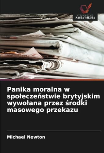 Panika moralna w społeczeństwie brytyjskim wywołana przez środki masowego przekazu: DE Panika moralna w społeczeństwie brytyjskim wywołana przez środki masowego przekazu: DE von Wydawnictwo Nasza Wiedza