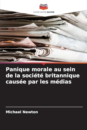 Panique morale au sein de la société britannique causée par les médias Panique morale au sein de la société britannique causée par les médias von Editions Notre Savoir