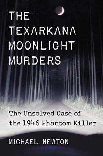 Texarkana Moonlight Murders: The Unsolved Case of the 1946 Phantom Killer von McFarland & Company