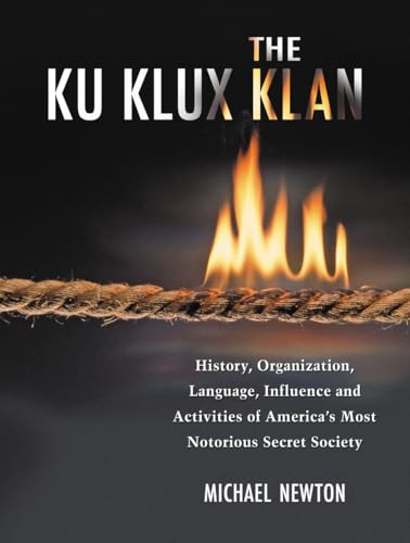 The Ku Klux Klan: History, Organization, Language, Influence and Activities of America's Most Notorious Secret Society The Ku Klux Klan: History, Organization, Language, Influence and Activities of America's Most Notorious Secret Society von McFarland