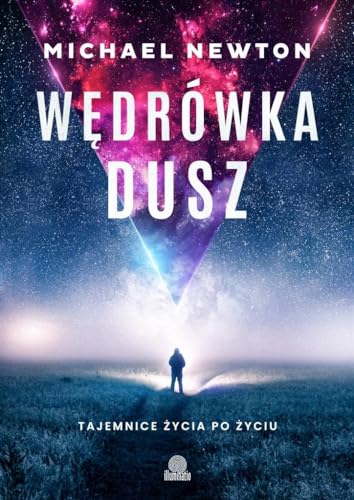 Wędrówka dusz: Tajemnice życia po życiu Wędrówka dusz: Tajemnice życia po życiu