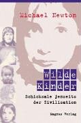 Wilde Kinder: Schicksale jenseits der Zivilisation Wilde Kinder: Schicksale jenseits der Zivilisation