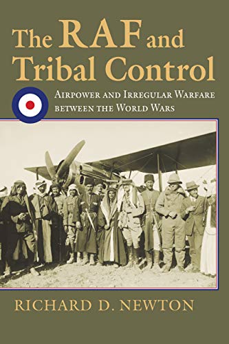 The RAF and Tribal Control: Airpower and Irregular Warfare Between the World Wars The RAF and Tribal Control: Airpower and Irregular Warfare Between the World Wars von University Press of Kansas