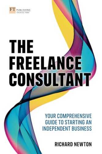 The Freelance Consultant: Your Comprehensive Guide to Starting an Independent Business