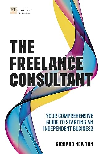 The Freelance Consultant: Your Comprehensive Guide to Starting an Independent Business von FT Publishing International