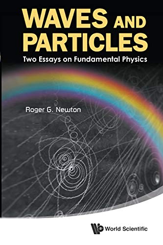 Waves And Particles: Two Essays On Fundamental Physics von World Scientific Publishing Company