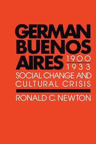 German Buenos Aires, 1900-1933: Social Change and Cultural Crisis (Texas Pan American Series)