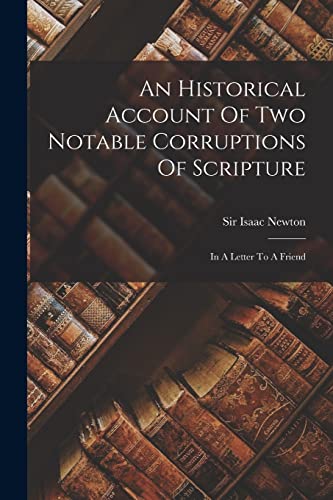 An Historical Account Of Two Notable Corruptions Of Scripture: In A Letter To A Friend