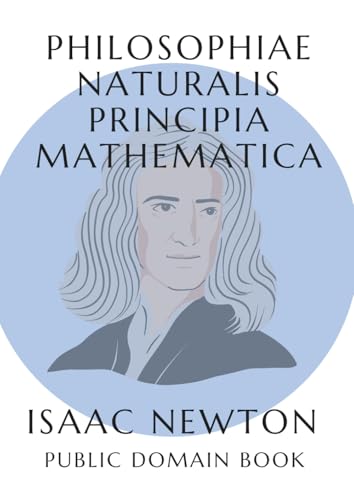 Philosophiae Naturalis Principia Mathematica: ISAAC NEWTON von Independently published