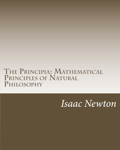 The Principia: Mathematical Principles of Natural Philosophy von CreateSpace Independent Publishing Platform