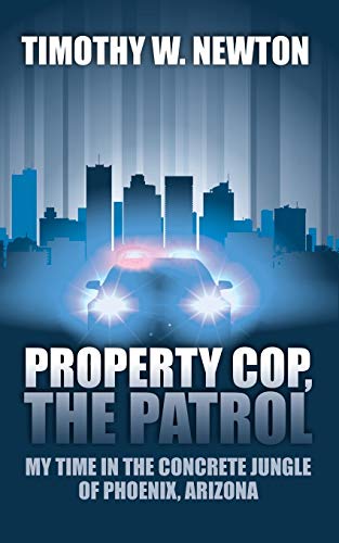 Property Cop, the Patrol: My Time in the Concrete Jungle of Phoenix, Arizona von Outskirts Press
