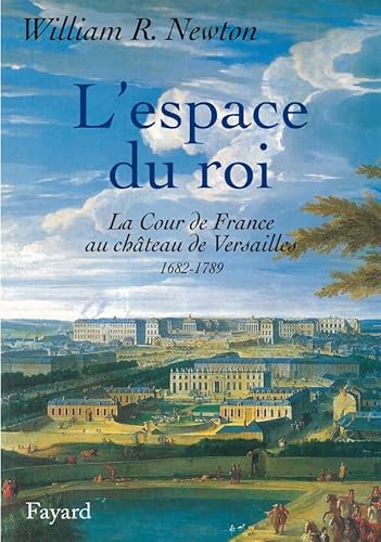 L' Espace Du Roi: La Cour de France au château de Versailles 1682-1789 von FAYARD