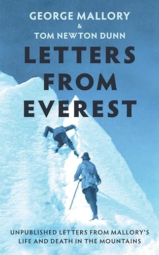 Letters From Everest: New insight into the life and tragic death of George Mallory and the history of Mount Everest