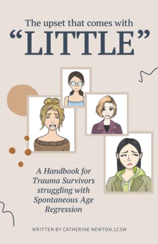 The upset that comes with "LITTLE": A Handbook for Trauma Survivors struggling with Spontaneous Age Regression The upset that comes with "LITTLE": A Handbook for Trauma Survivors struggling with Spontaneous Age Regression von ISBN Services