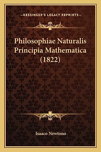 Philosophiae Naturalis Principia Mathematica (1822) von Kessinger Publishing