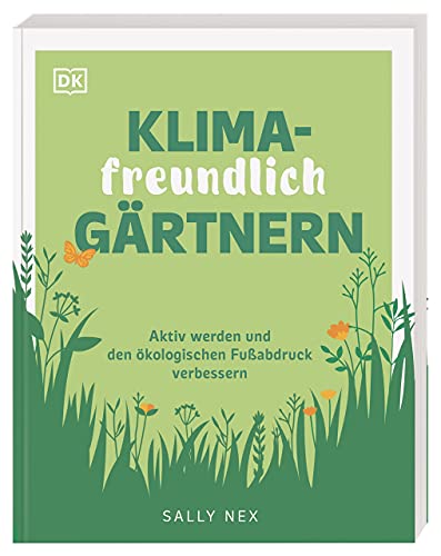 Klimafreundlich gärtnern: Aktiv werden und den ökologischen Fußabdruck verbessern von DK