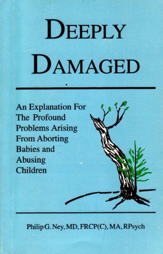 Deeply Damaged: An Explanation for the Profound Problems Arising from Aborting Babies and Abusing Children von Pioneer Books